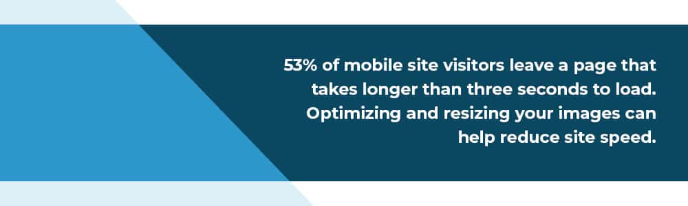optimizing and resizing your images can help reduce site speed. why site speed matters.